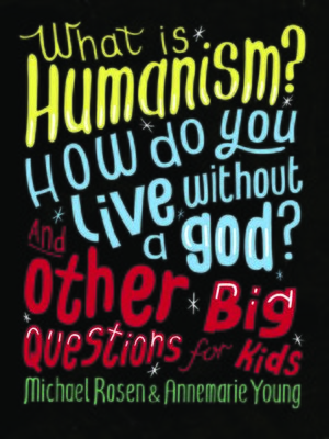 cover image of What is Humanism? How do you live without a god? And Other Big Questions for Kids